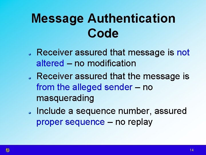 Message Authentication Code Receiver assured that message is not altered – no modification Receiver