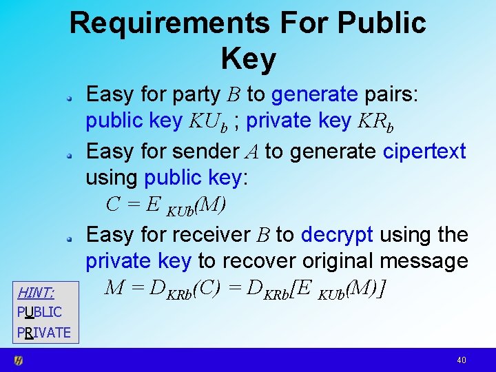Requirements For Public Key HINT: Easy for party B to generate pairs: public key
