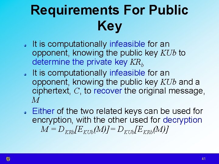 Requirements For Public Key It is computationally infeasible for an opponent, knowing the public