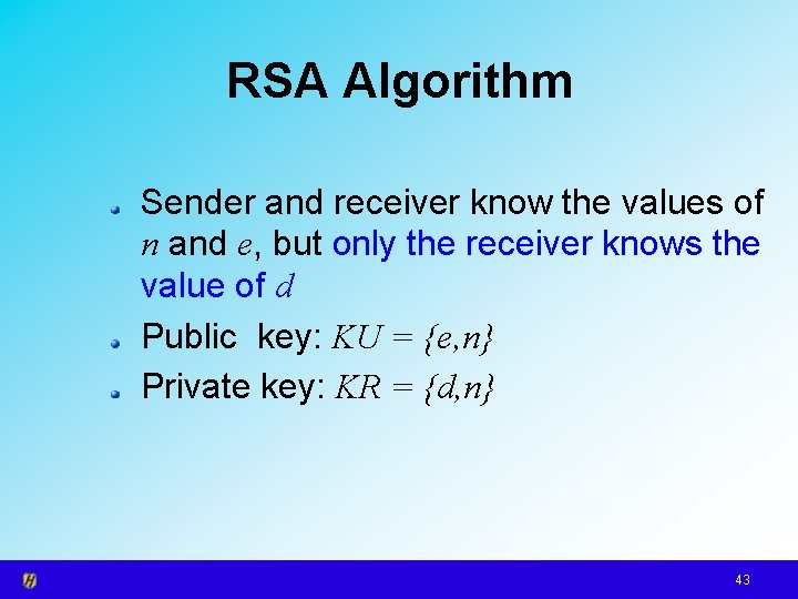 RSA Algorithm Sender and receiver know the values of n and e, but only