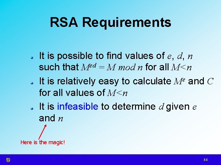 RSA Requirements It is possible to find values of e, d, n such that