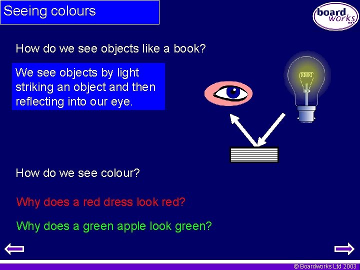 Seeing colours How do we see objects like a book? We see objects by