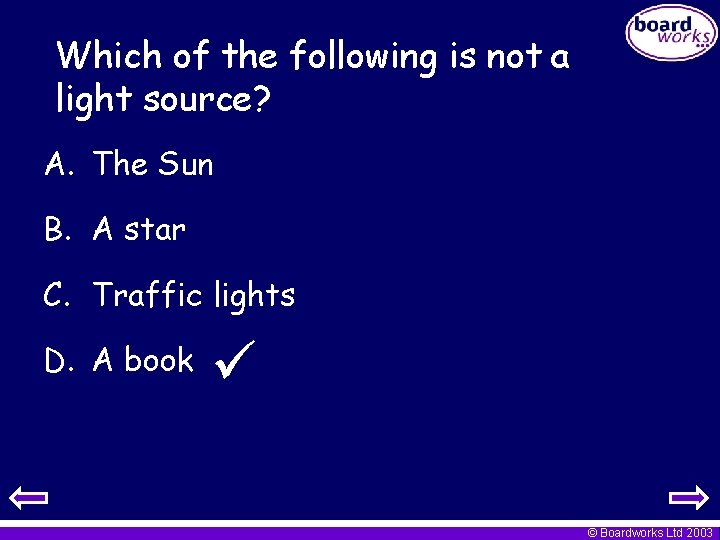 Which of the following is not a light source? A. The Sun B. A