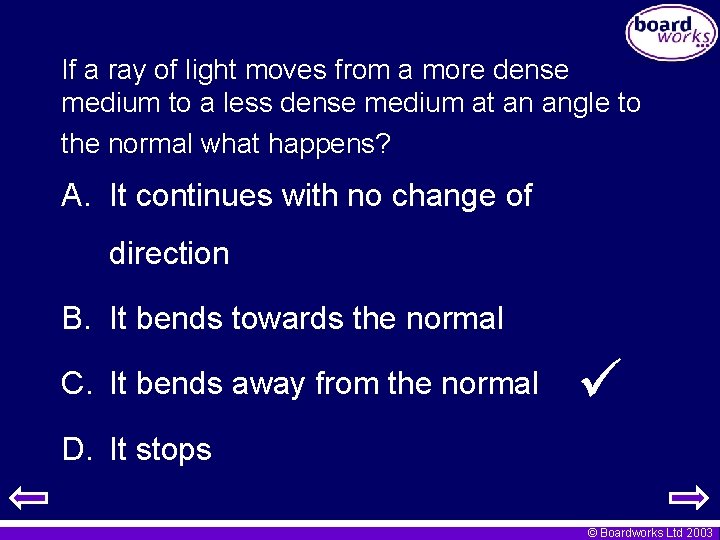 If a ray of light moves from a more dense medium to a less