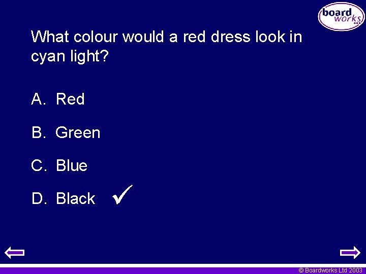 What colour would a red dress look in cyan light? A. Red B. Green