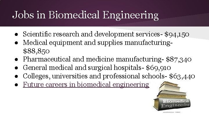 Jobs in Biomedical Engineering ● Scientific research and development services- $94, 150 ● Medical