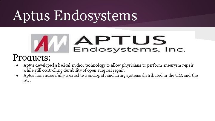 Aptus Endosystems Products: ● ● Aptus developed a helical anchor technology to allow physicians