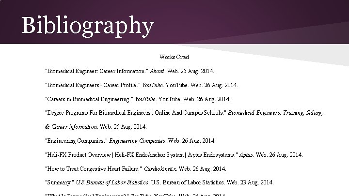 Bibliography Works Cited "Biomedical Engineer: Career Information. " About. Web. 25 Aug. 2014. "Biomedical