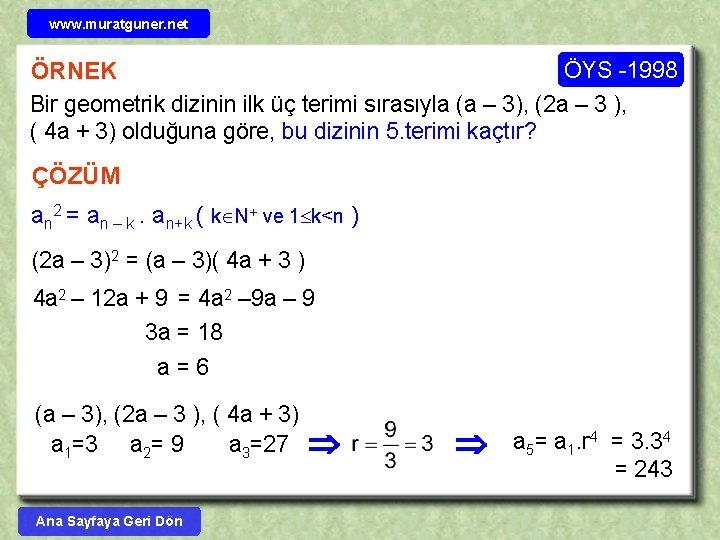 www. muratguner. net ÖYS -1998 ÖRNEK Bir geometrik dizinin ilk üç terimi sırasıyla (a