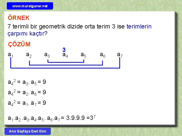 www. muratguner. net ÖRNEK 7 terimli bir geometrik dizide orta terim 3 ise terimlerin