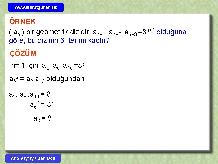 www. muratguner. net ÖRNEK ( an ) bir geometrik dizidir. an+1. an+5. an+9 =8