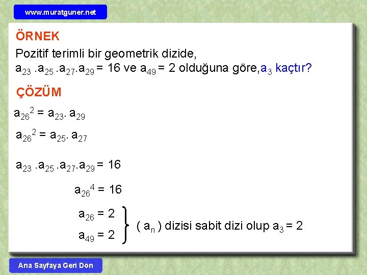 www. muratguner. net ÖRNEK Pozitif terimli bir geometrik dizide, a 23. a 25. a