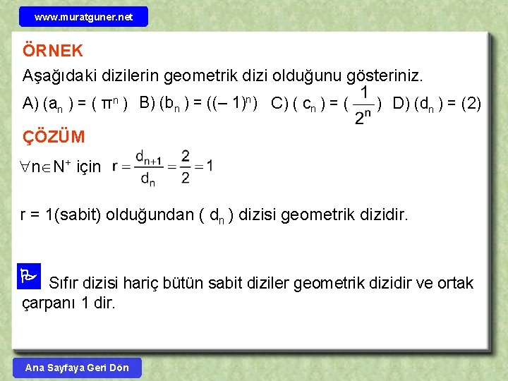 www. muratguner. net ÖRNEK Aşağıdaki dizilerin geometrik dizi olduğunu gösteriniz. A) (an ) =