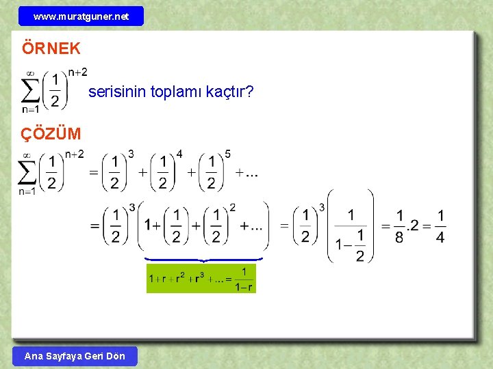 www. muratguner. net ÖRNEK serisinin toplamı kaçtır? ÇÖZÜM Ana Sayfaya Geri Dön 