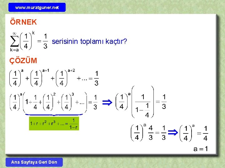 www. muratguner. net ÖRNEK serisinin toplamı kaçtır? ÇÖZÜM Ana Sayfaya Geri Dön 