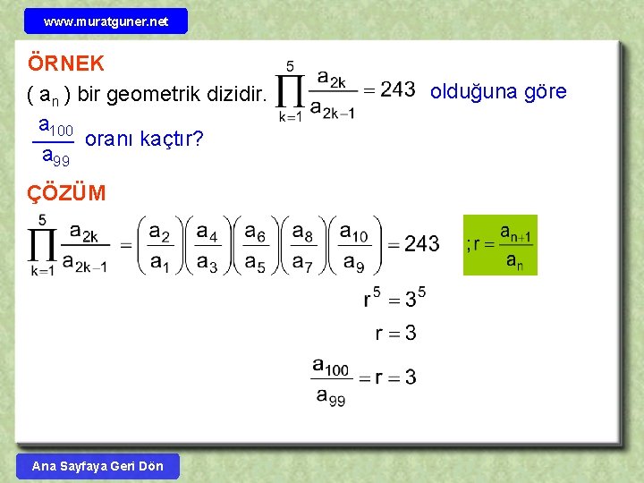 www. muratguner. net ÖRNEK ( an ) bir geometrik dizidir. a 100 oranı kaçtır?