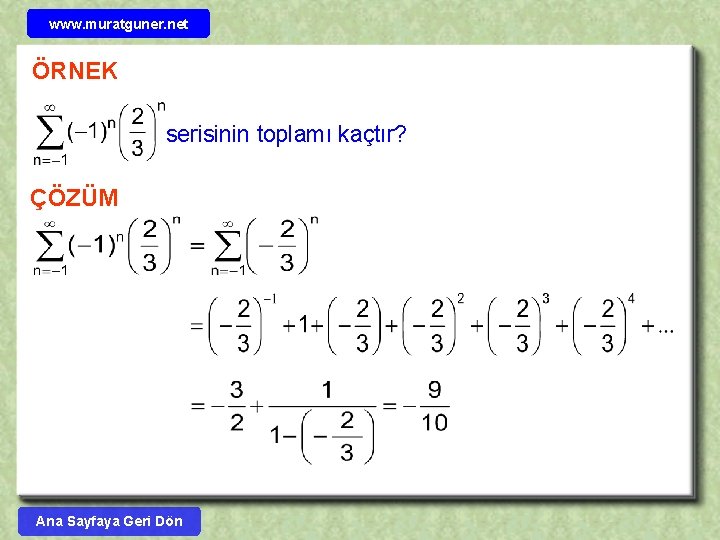 www. muratguner. net ÖRNEK serisinin toplamı kaçtır? ÇÖZÜM Ana Sayfaya Geri Dön 