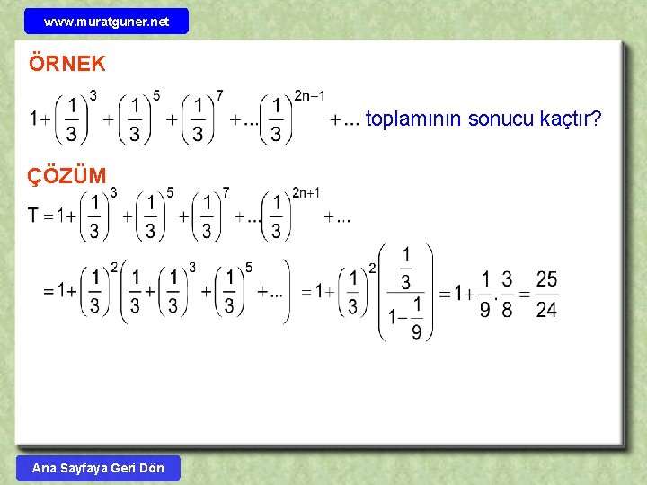 www. muratguner. net ÖRNEK toplamının sonucu kaçtır? ÇÖZÜM Ana Sayfaya Geri Dön 