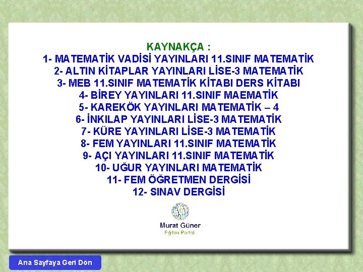 KAYNAKÇA : 1 - MATEMATİK VADİSİ YAYINLARI 11. SINIF MATEMATİK 2 - ALTIN KİTAPLAR