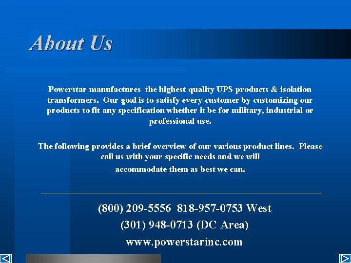 About Us Powerstar manufactures the highest quality UPS products & isolation transformers. Our goal