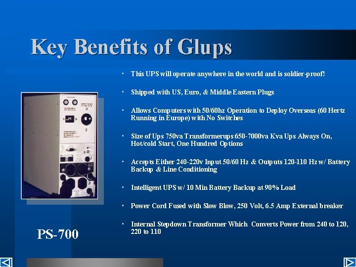 Key Benefits of Glups • This UPS will operate anywhere in the world and