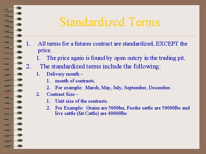 Standardized Terms 1. 2. All terms for a futures contract are standardized, EXCEPT the