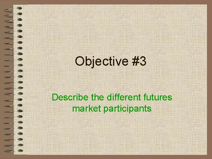 Objective #3 Describe the different futures market participants 