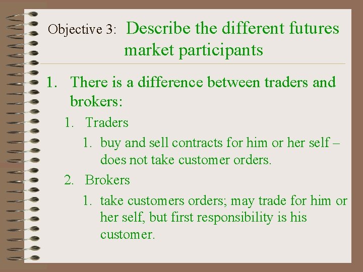 Objective 3: Describe the different futures market participants 1. There is a difference between