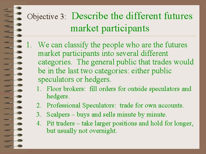 Objective 3: Describe the different futures market participants 1. We can classify the people