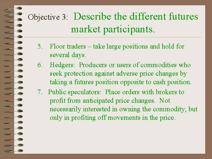 Objective 3: 5. Describe the different futures market participants. Floor traders – take large