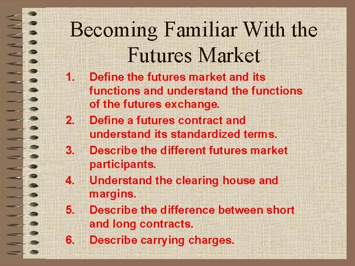 Becoming Familiar With the Futures Market 1. 2. 3. 4. 5. 6. Define the