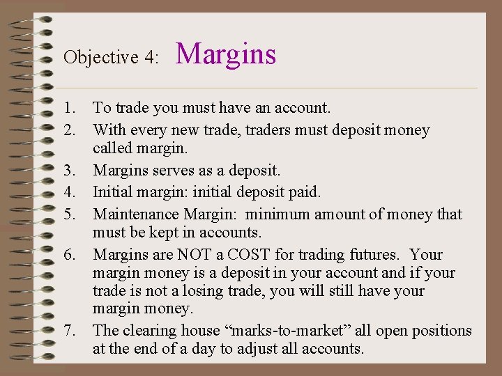 Objective 4: Margins 1. To trade you must have an account. 2. With every