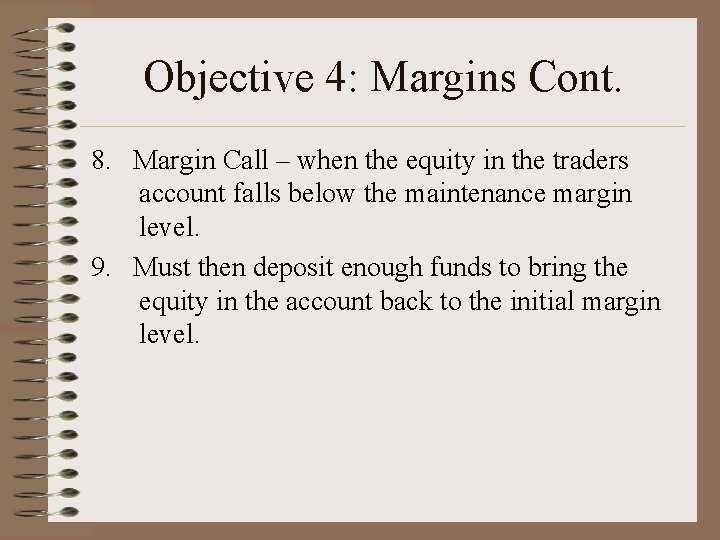 Objective 4: Margins Cont. 8. Margin Call – when the equity in the traders