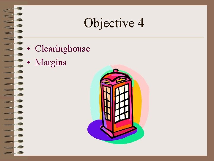 Objective 4 • Clearinghouse • Margins 