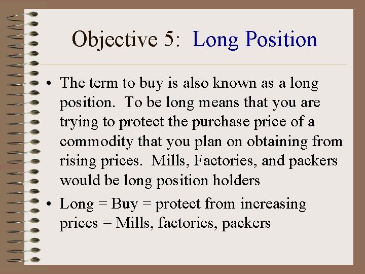 Objective 5: Long Position • The term to buy is also known as a