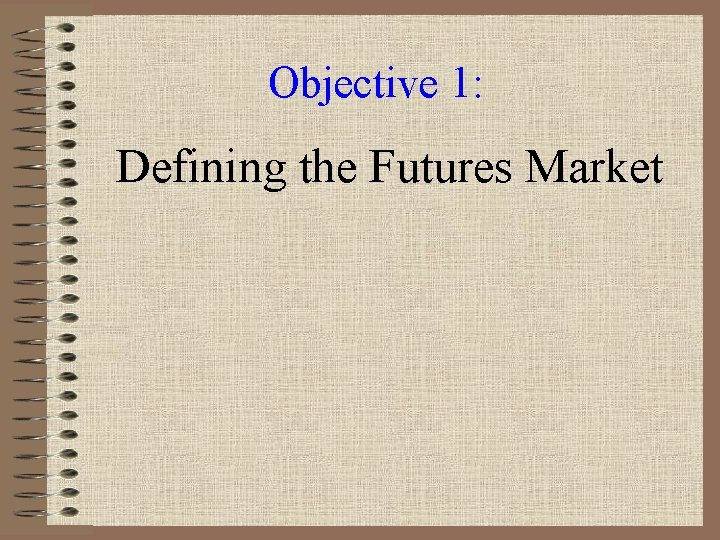 Objective 1: Defining the Futures Market 