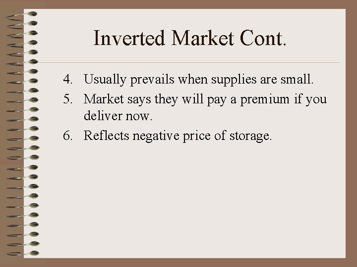 Inverted Market Cont. 4. Usually prevails when supplies are small. 5. Market says they