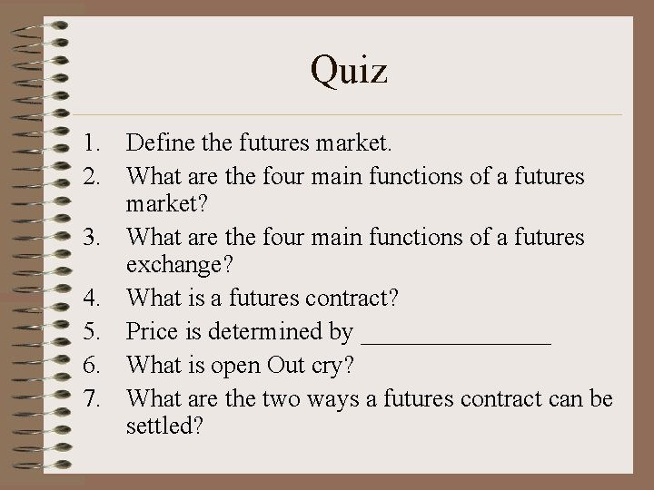 Quiz 1. Define the futures market. 2. What are the four main functions of