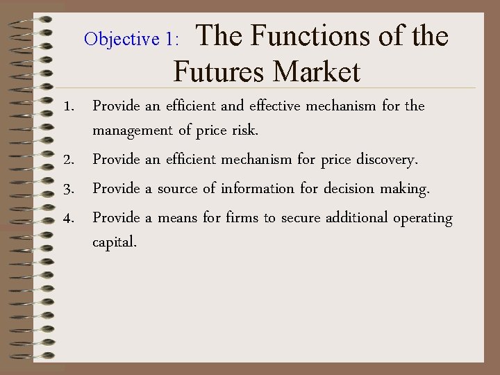 The Functions of the Futures Market Objective 1: 1. Provide an efficient and effective