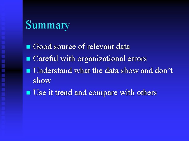 Summary Good source of relevant data n Careful with organizational errors n Understand what