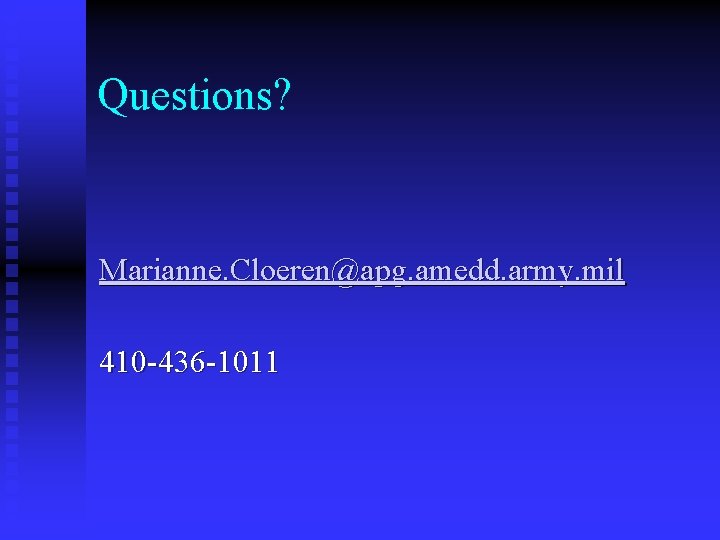 Questions? Marianne. Cloeren@apg. amedd. army. mil 410 -436 -1011 