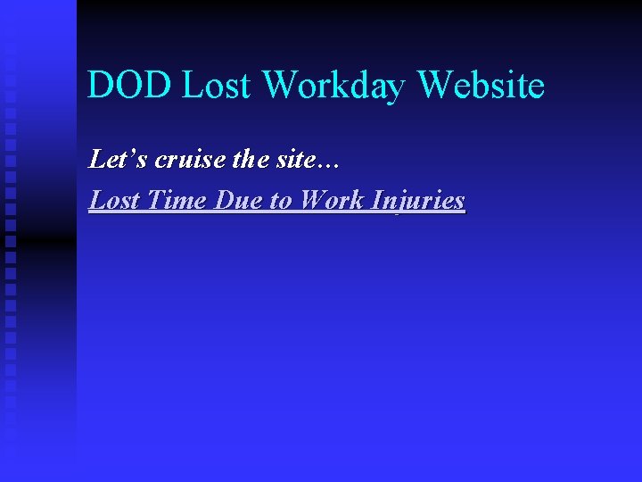 DOD Lost Workday Website Let’s cruise the site… Lost Time Due to Work Injuries