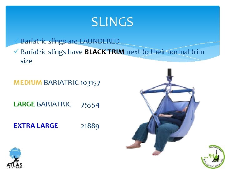 SLINGS ü Bariatric slings are LAUNDERED ü Bariatric slings have BLACK TRIM next to