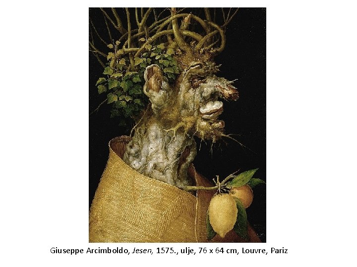 Giuseppe Arcimboldo, Jesen, 1575. , ulje, 76 x 64 cm, Louvre, Pariz 