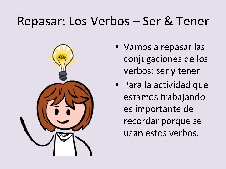 Repasar: Los Verbos – Ser & Tener • Vamos a repasar las conjugaciones de