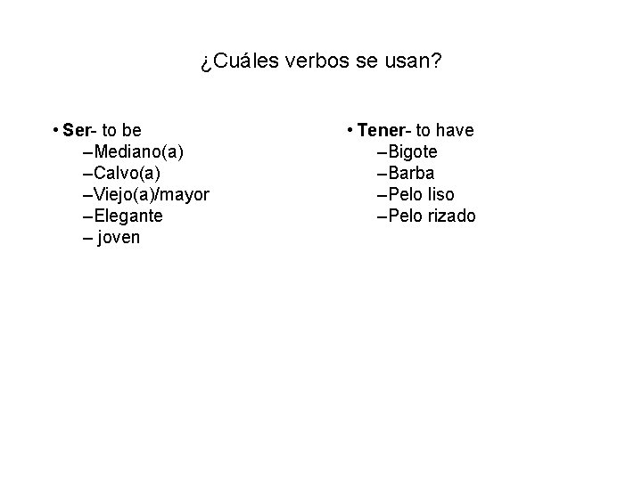 ¿Cuáles verbos se usan? • Ser- to be –Mediano(a) –Calvo(a) –Viejo(a)/mayor –Elegante – joven