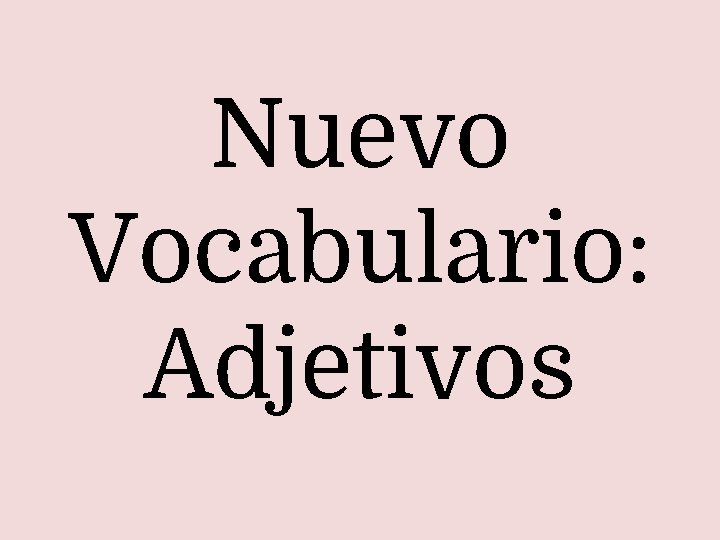 Nuevo Vocabulario: Adjetivos 