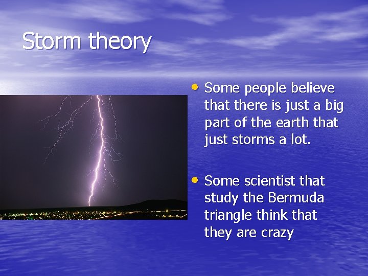 Storm theory • Some people believe that there is just a big part of