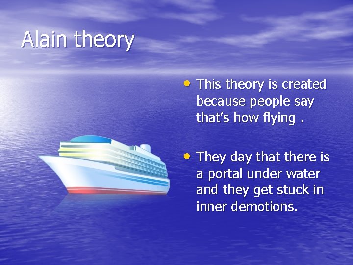 Alain theory • This theory is created because people say that’s how flying. •