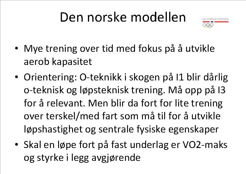Den norske modellen • Mye trening over tid med fokus på å utvikle aerob